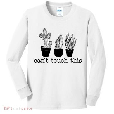Can't Touch This Funny Cactus Kids Long Sleeve Shirt