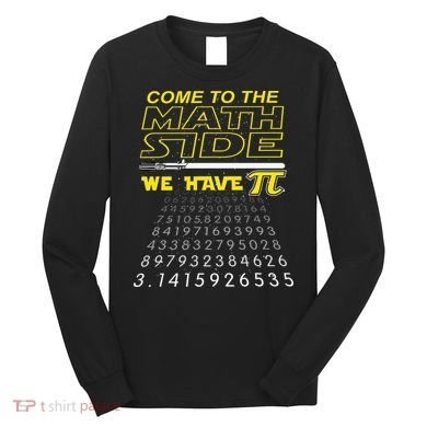 Come To The Math Side We Have Pi Math Geek & Nerd Long Sleeve Shirt