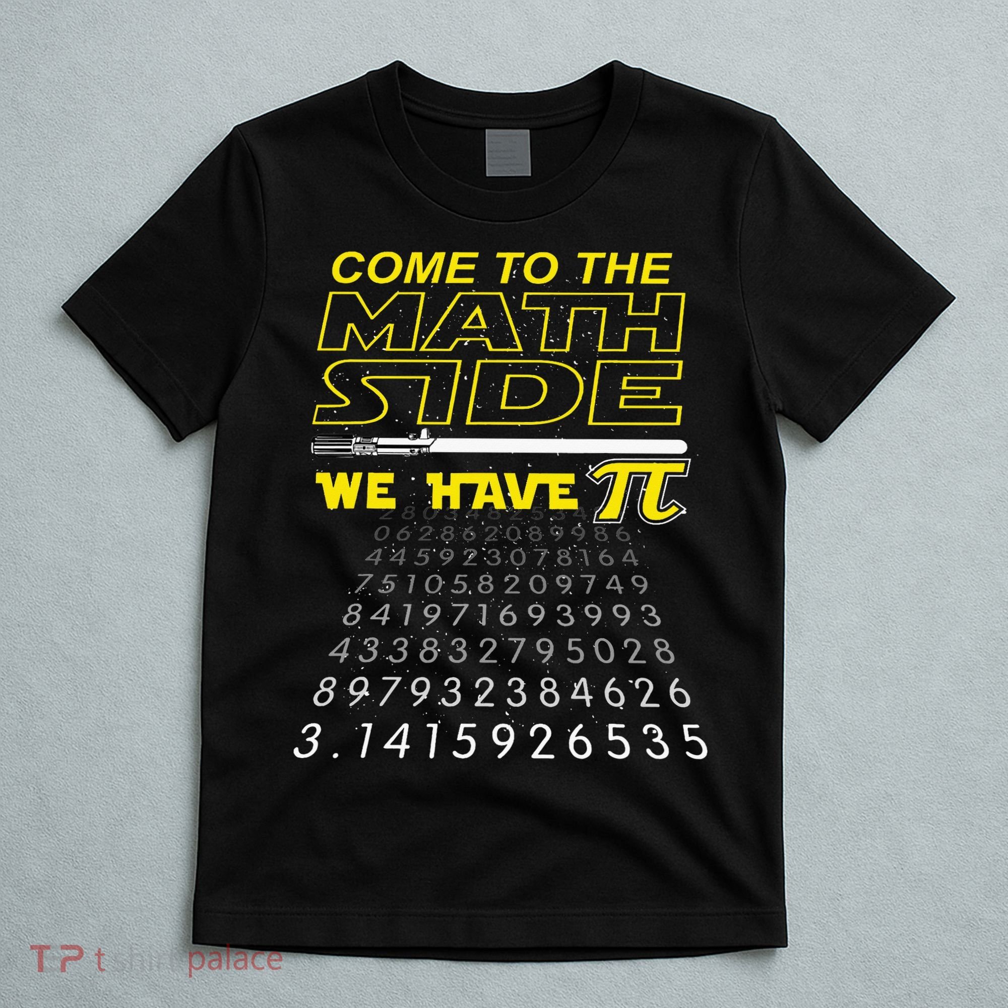 Come To The Math Side We Have Pi Math Geek & Nerd T-Shirt