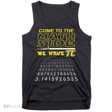 Come To The Math Side We Have Pi Math Geek & Nerd Tank Top