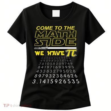 Come To The Math Side We Have Pi Math Geek & Nerd Women's T-Shirt