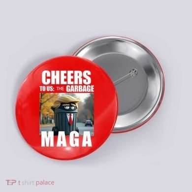 Cheers To The Us Garbage Maga Donald Trump Button