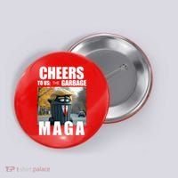 Cheers To The Us Garbage Maga Donald Trump Button thumb 0