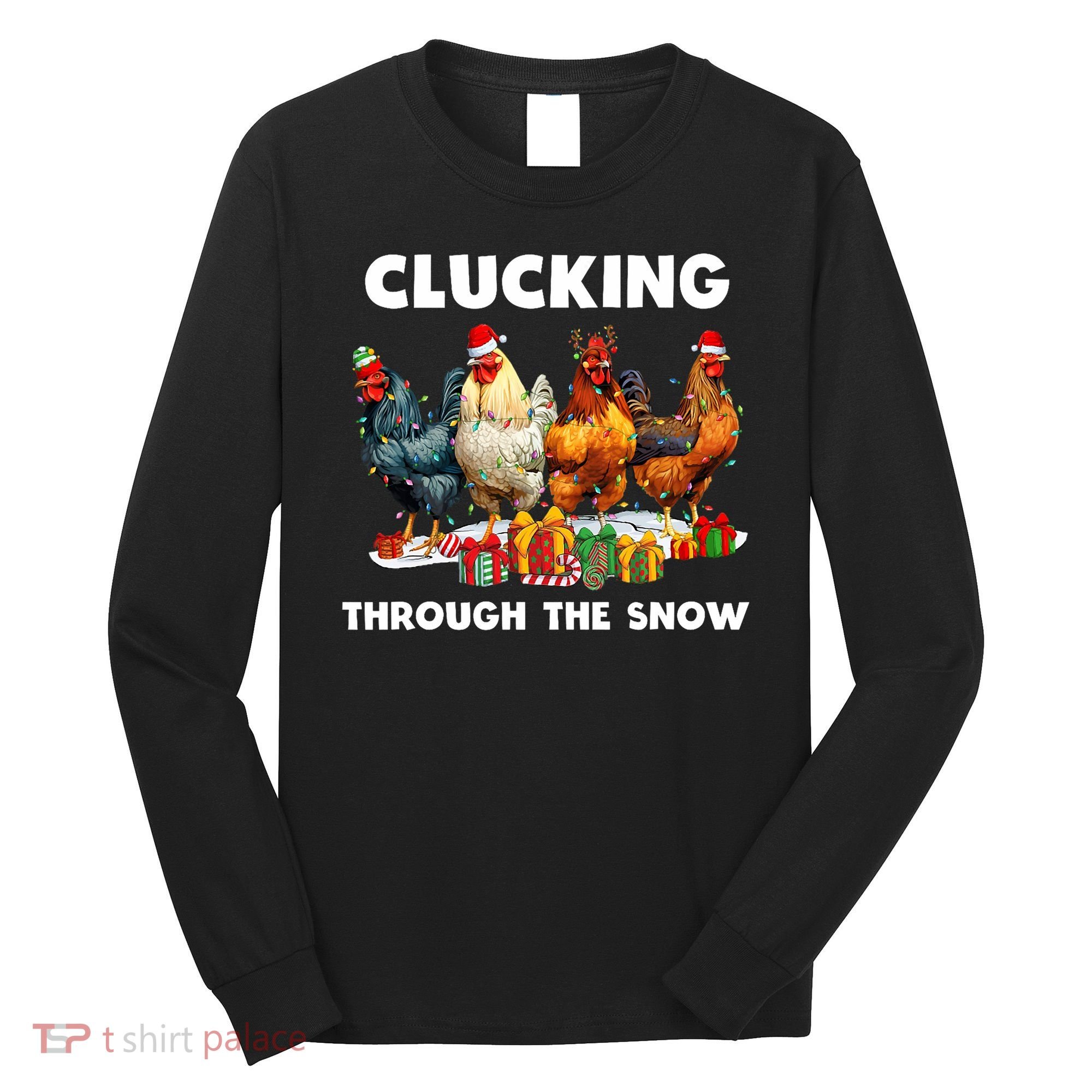 Clucking Through The Snow Funny Chicken Merry Christmas Long Sleeve Shirt