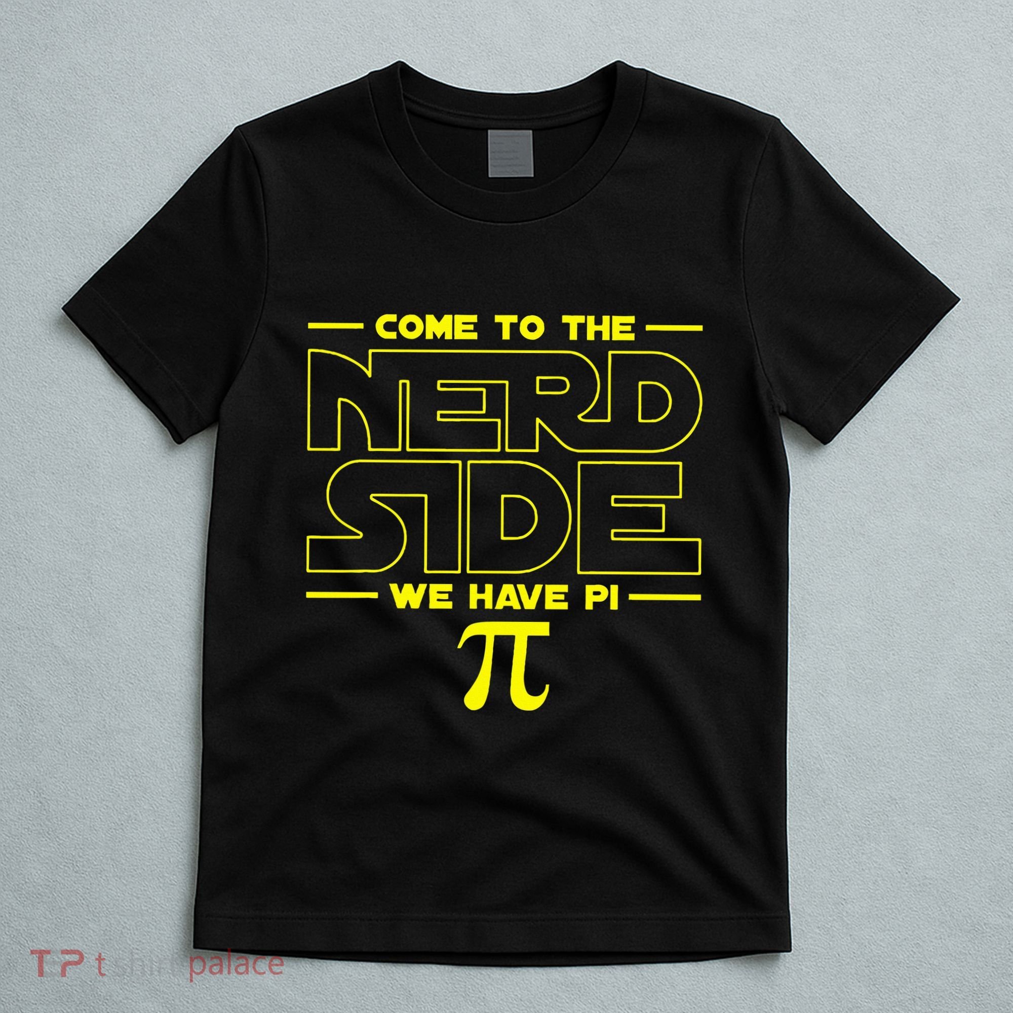 Come To The Nerd Side We Have Pi Nerd T-Shirt
