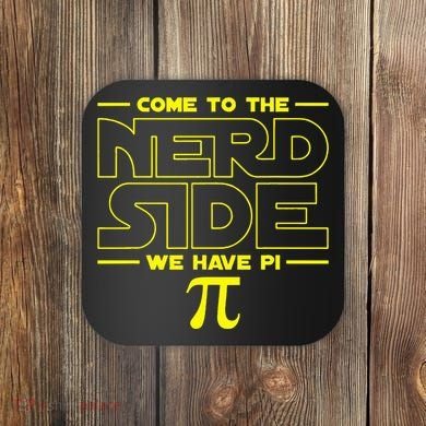 Come To The Nerd Side We Have Pi Nerd Coaster