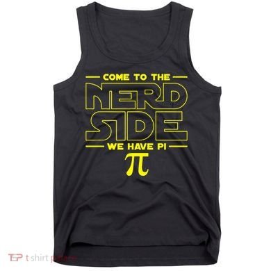 Come To The Nerd Side We Have Pi Nerd Tank Top