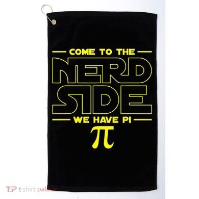Come To The Nerd Side We Have Pi Nerd Golf Towel