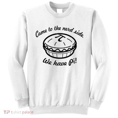 Come To The Nerd Side We Have Pi Sweatshirt