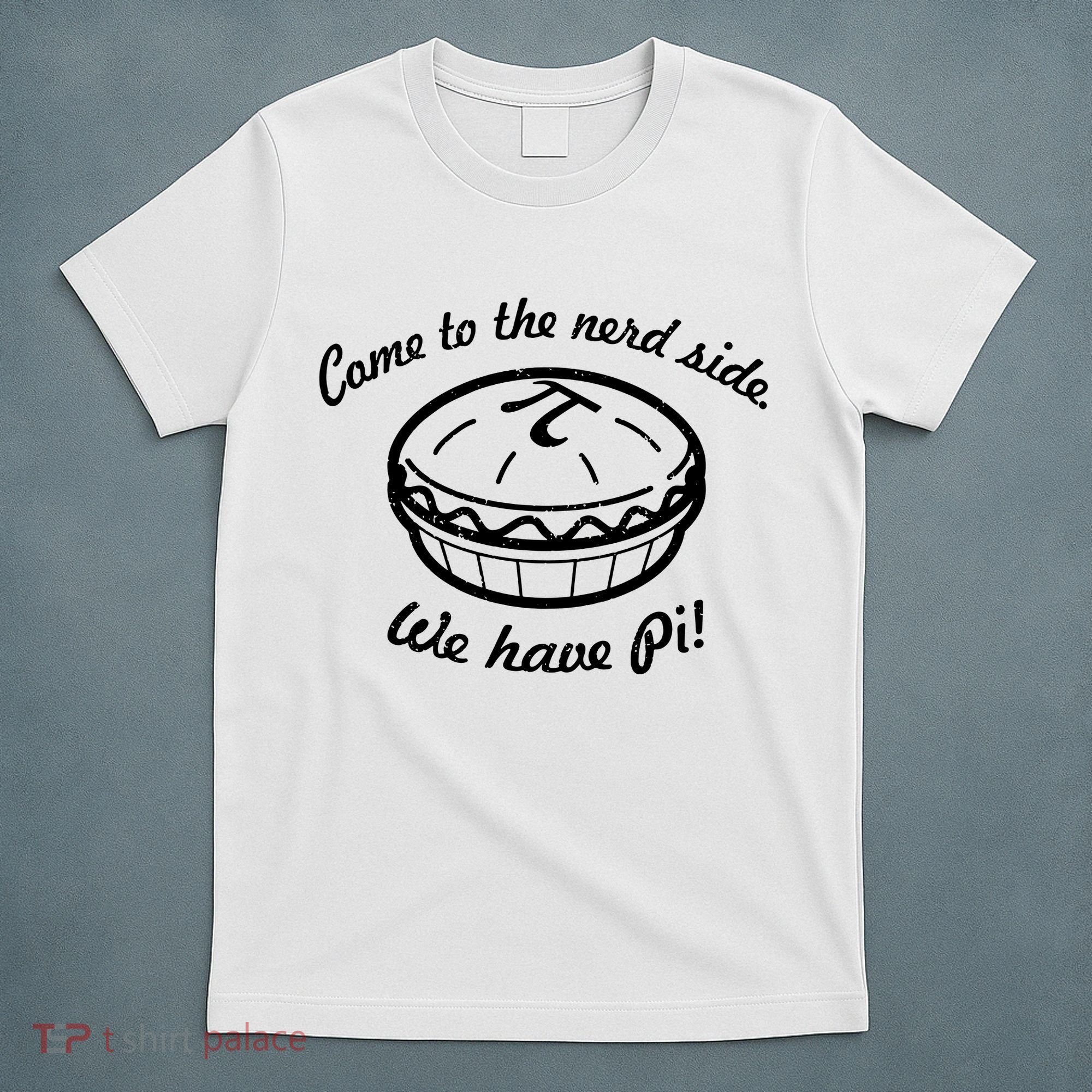 Come To The Nerd Side We Have Pi T-Shirt