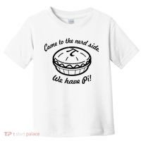 Come To The Nerd Side We Have Pi Toddler T-Shirt thumb 0