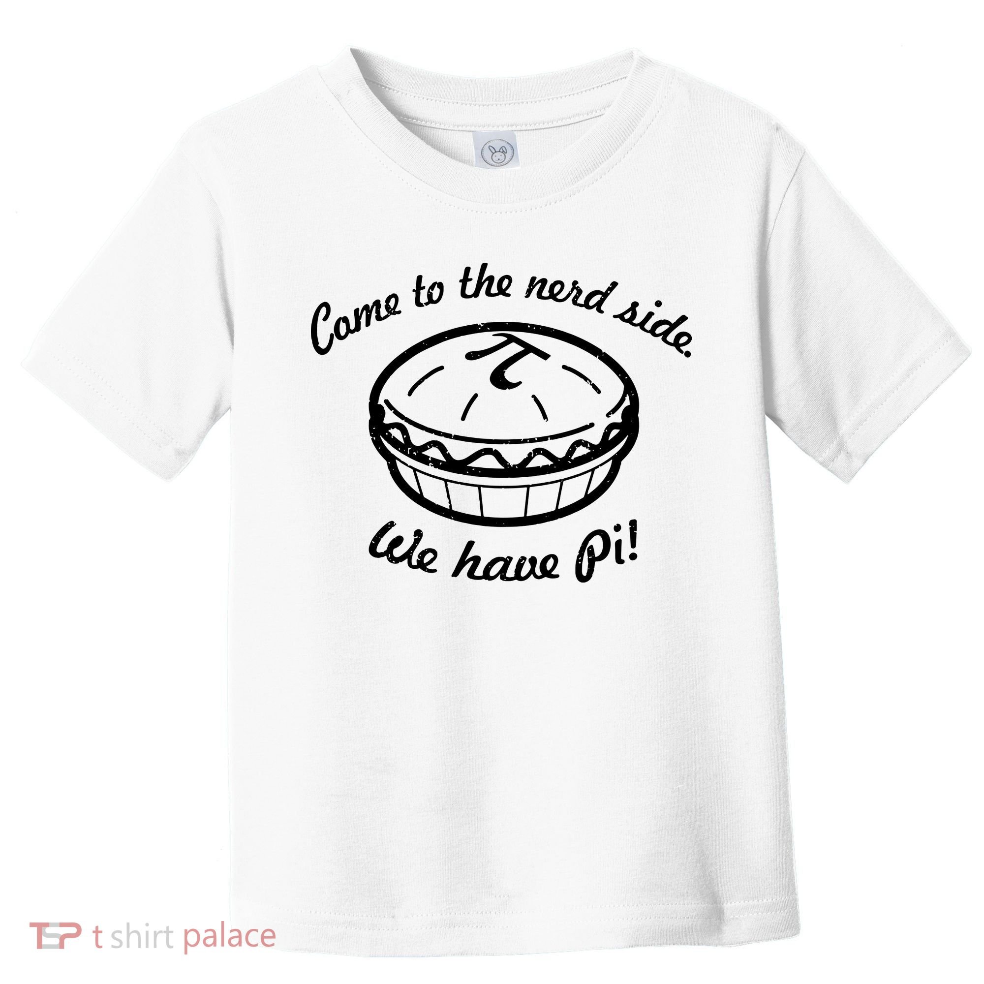 Come To The Nerd Side We Have Pi Toddler T-Shirt