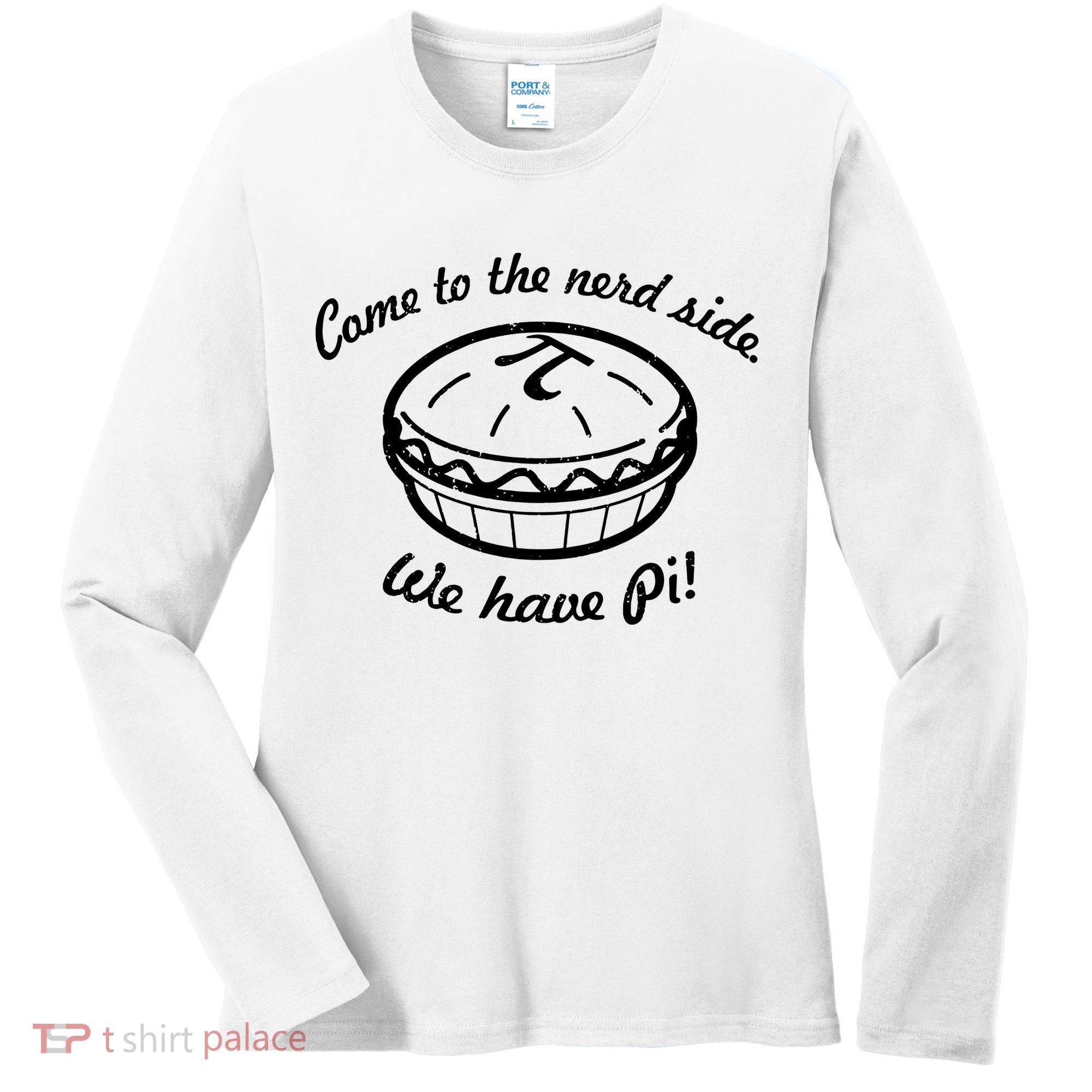 Come To The Nerd Side We Have Pi Women's Long Sleeve Shirt