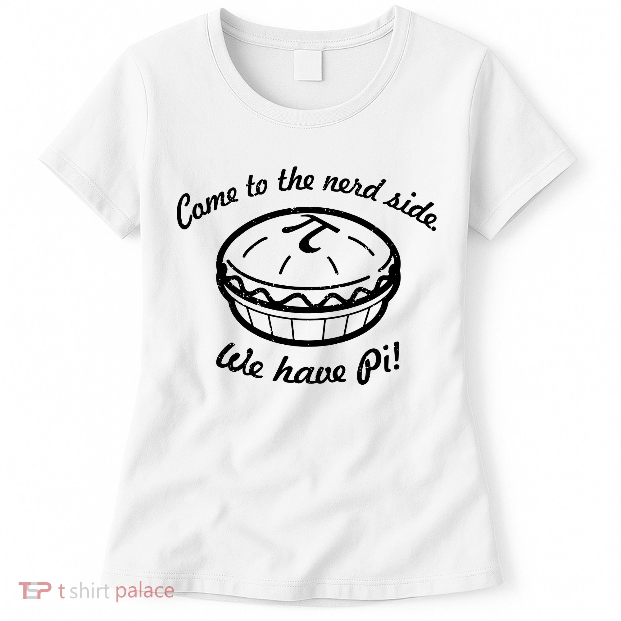 Come To The Nerd Side We Have Pi Women's T-Shirt