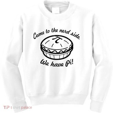 Come To The Nerd Side We Have Pi Kids Sweatshirt