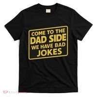 Come To The Dad Side We Have Bad Jokes Funny Parody Meme T-Shirt thumb 0