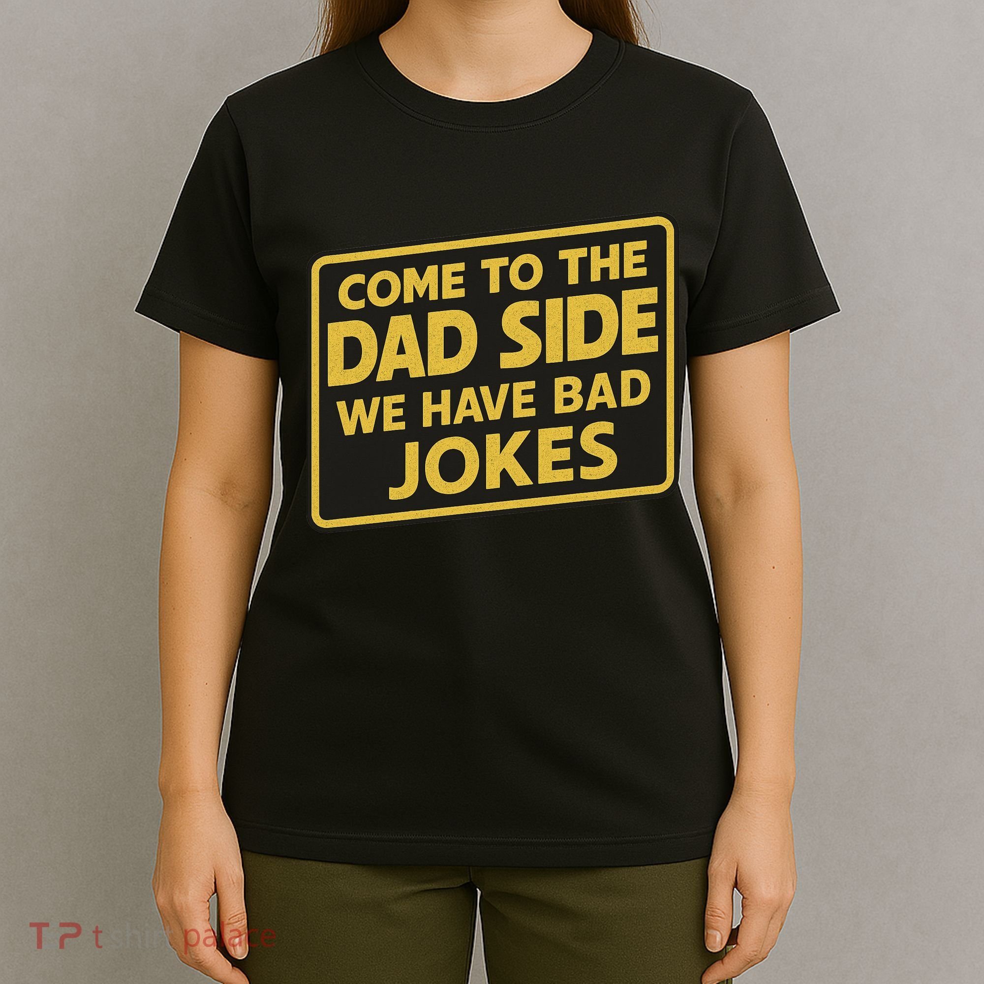 Come To The Dad Side We Have Bad Jokes Funny Parody Meme T-Shirt