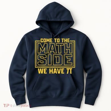 Come To The Math Side We Have Pi Hoodie