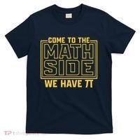 Come To The Math Side We Have Pi T-Shirt thumb 0