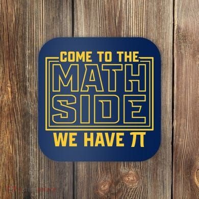 Come To The Math Side We Have Pi Coaster