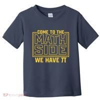 Come To The Math Side We Have Pi Toddler T-Shirt thumb 0