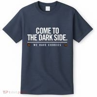 Come To The Dark Side We Have Cookies Funny T-Shirt thumb 0