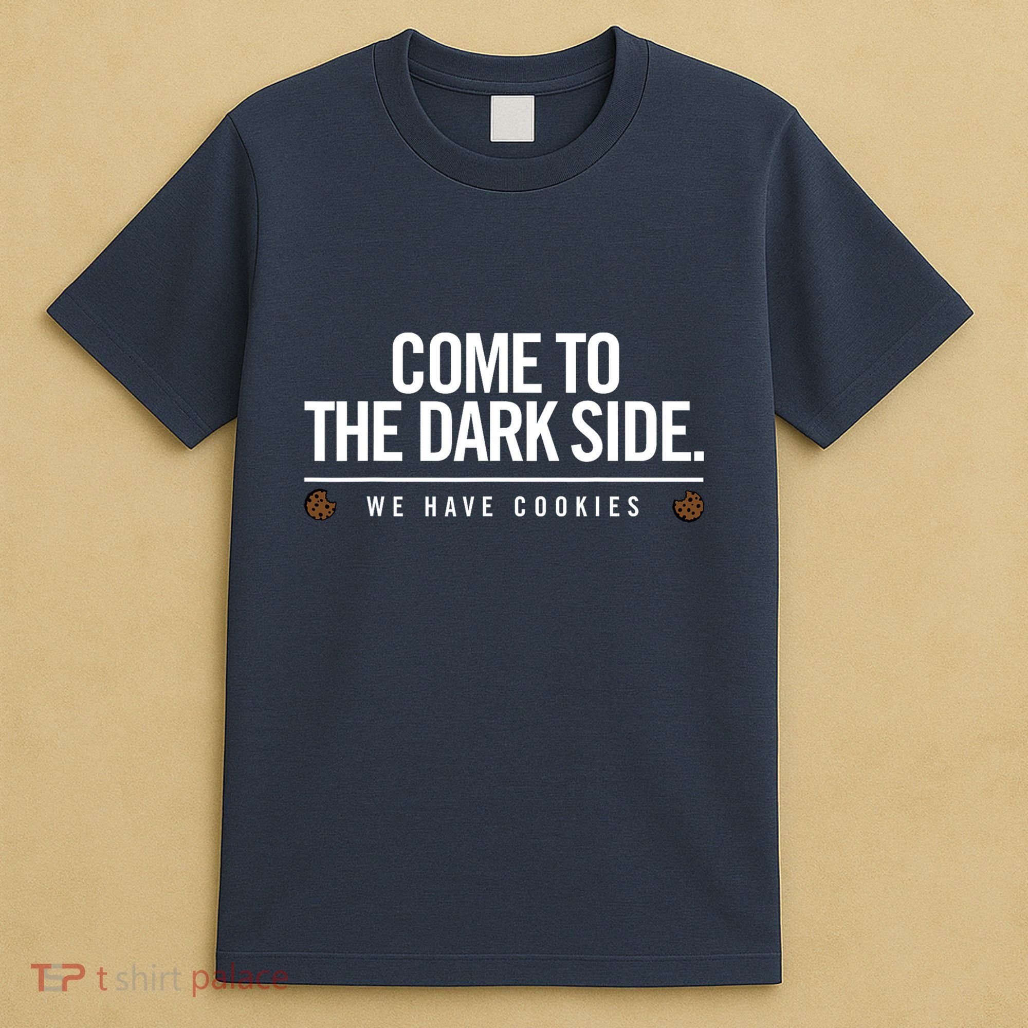 Come To The Dark Side We Have Cookies Funny T-Shirt