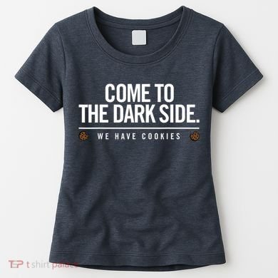 Come To The Dark Side We Have Cookies Funny Women's T-Shirt