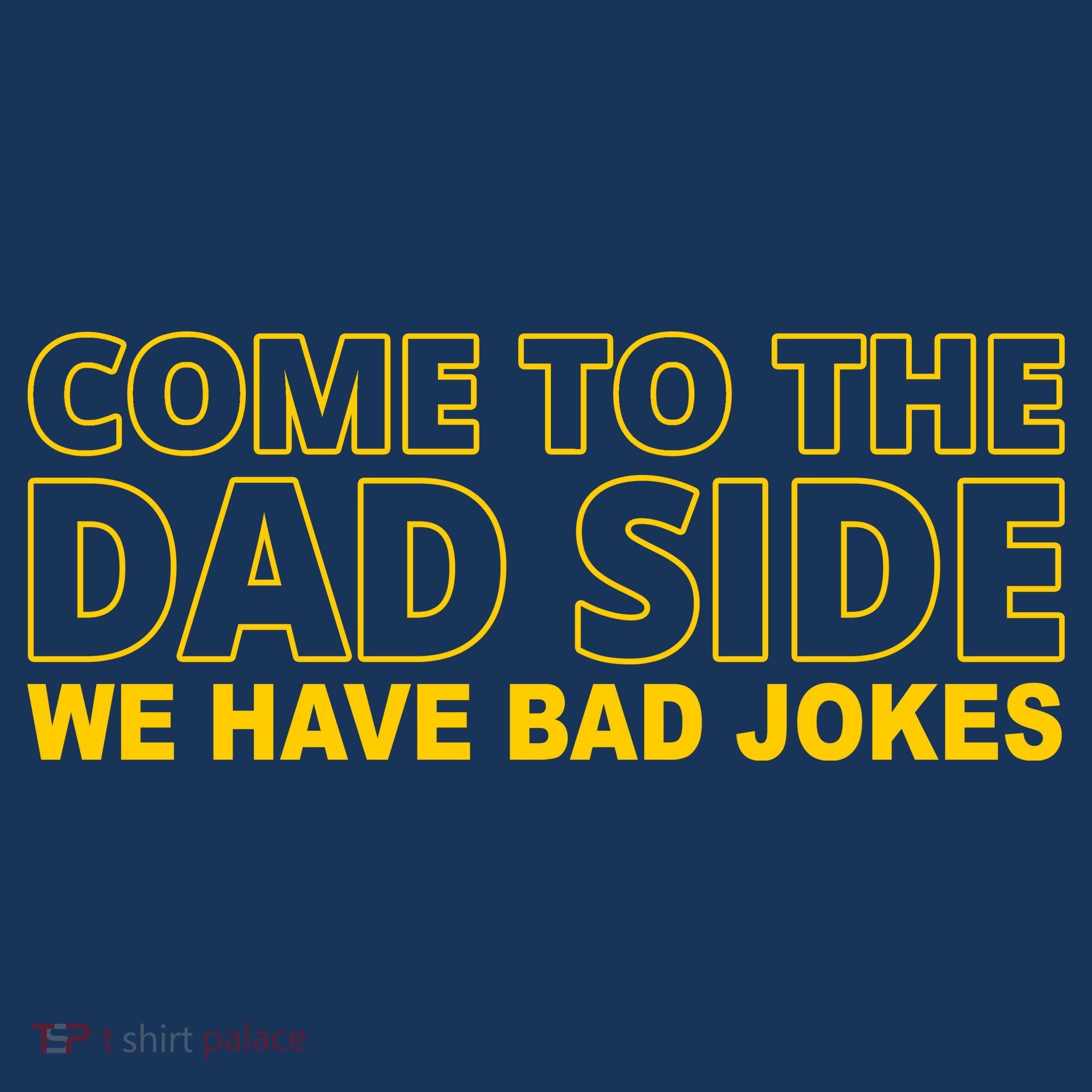 Come To The Dad Side We Have Bad Jokes Funny Father's Day T-Shirt
