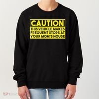 Caution This Vehicle Makes Frequent Stops At Your Moms House Women's Sweatshirt thumb 0