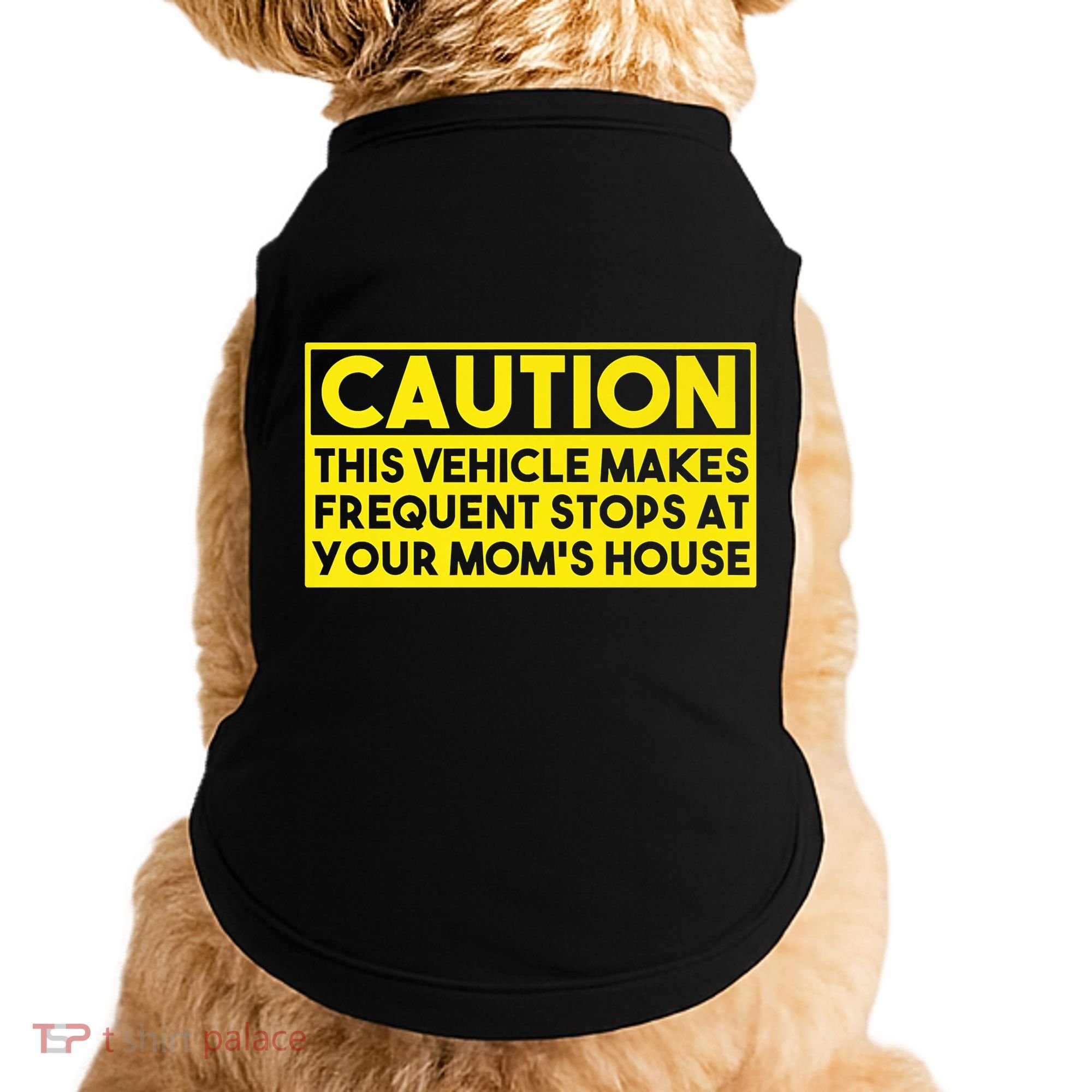 Caution This Vehicle Makes Frequent Stops At Your Moms House Doggie Tank