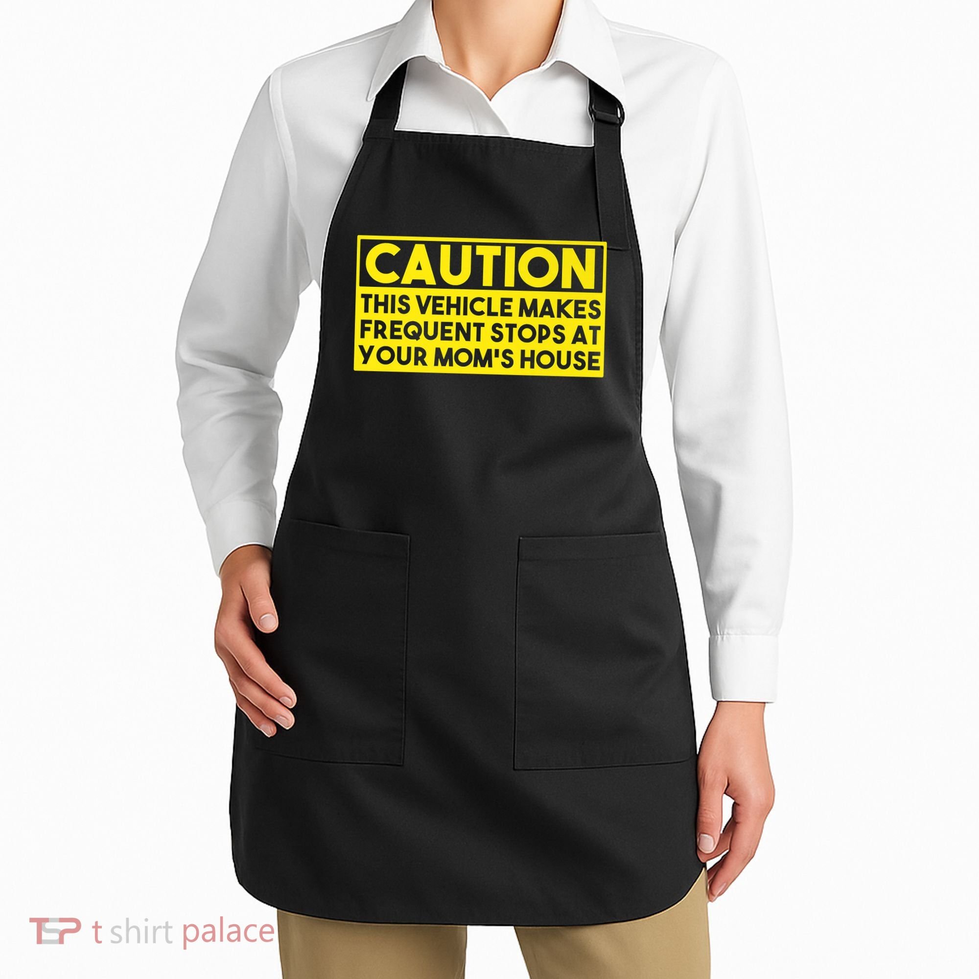Caution This Vehicle Makes Frequent Stops At Your Moms House Apron