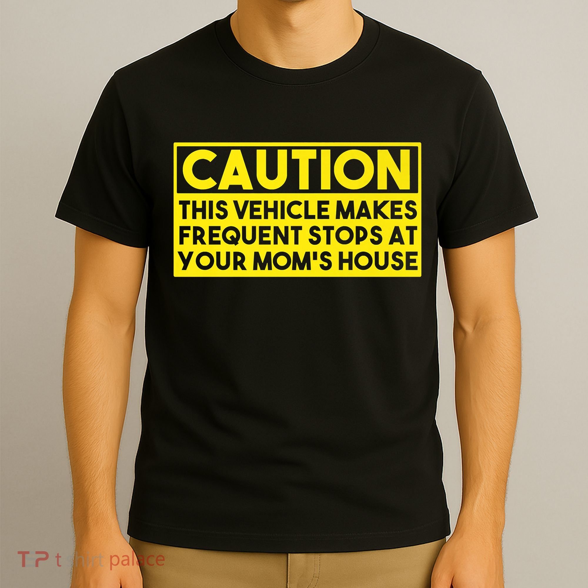 Caution This Vehicle Makes Frequent Stops At Your Moms House T-Shirt