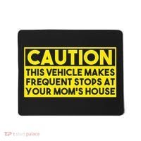 Caution This Vehicle Makes Frequent Stops At Your Moms House Mousepad thumb 0