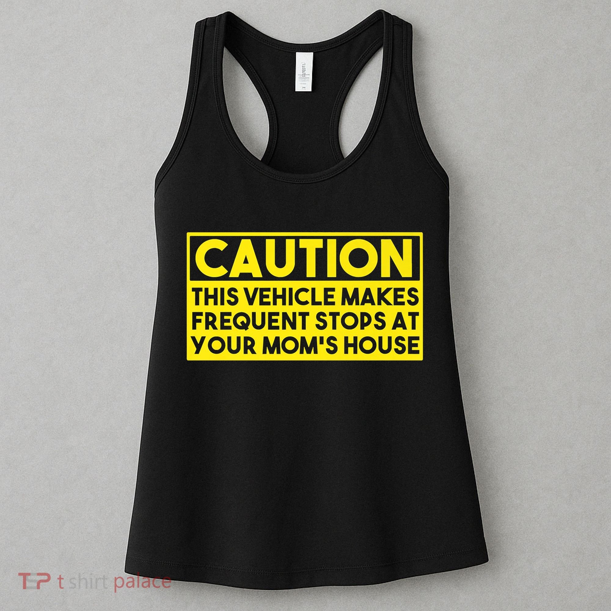 Caution This Vehicle Makes Frequent Stops At Your Moms House Women's Tank Top