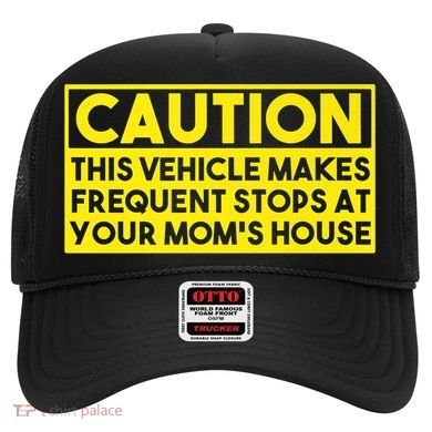 Caution This Vehicle Makes Frequent Stops At Your Moms House Hat