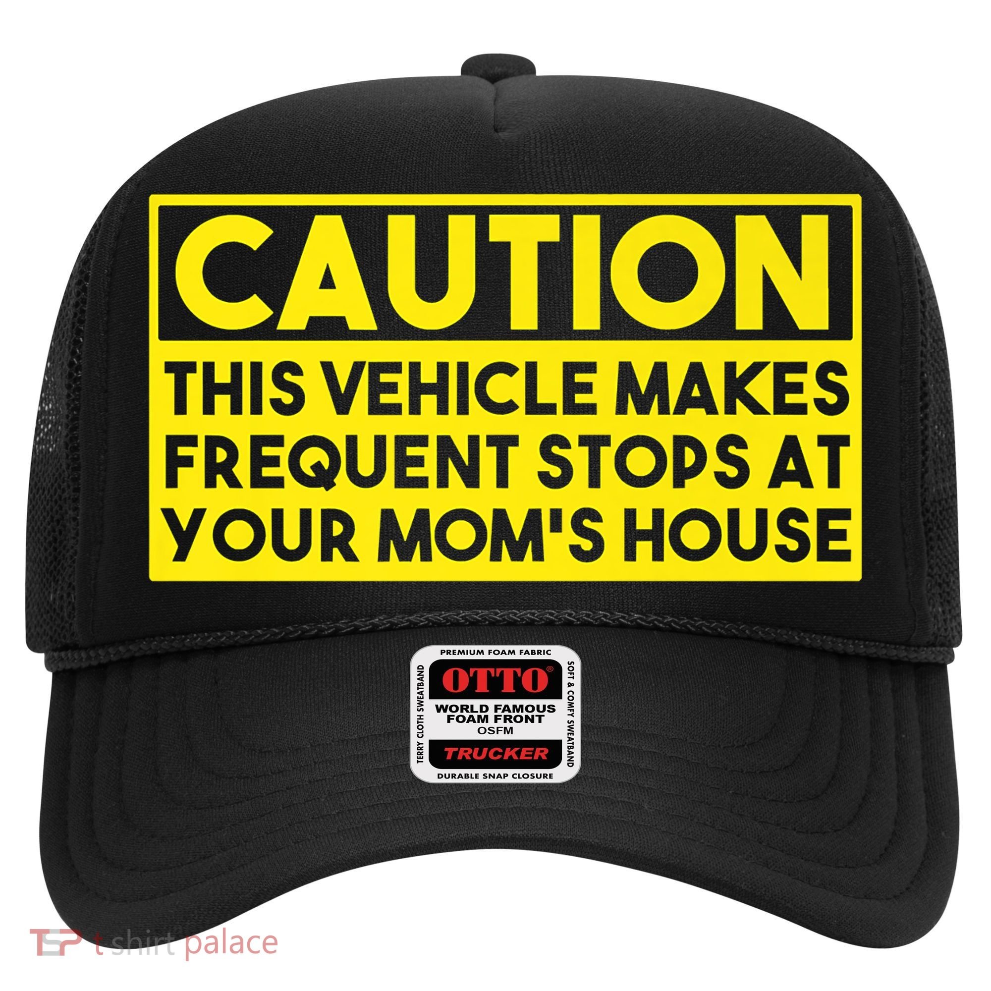 Caution This Vehicle Makes Frequent Stops At Your Moms House Hat