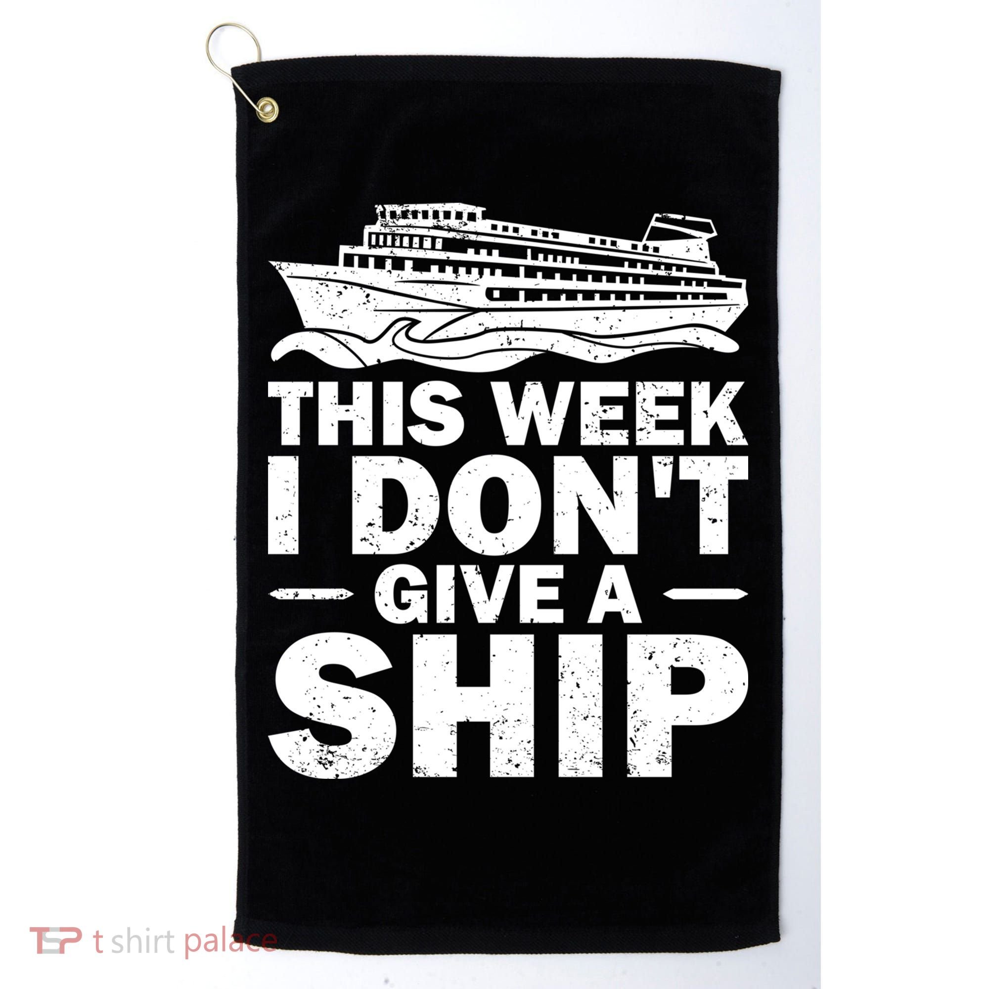 Cruise This Week I Don't Give A Ship Therapy Great Gift Golf Towel