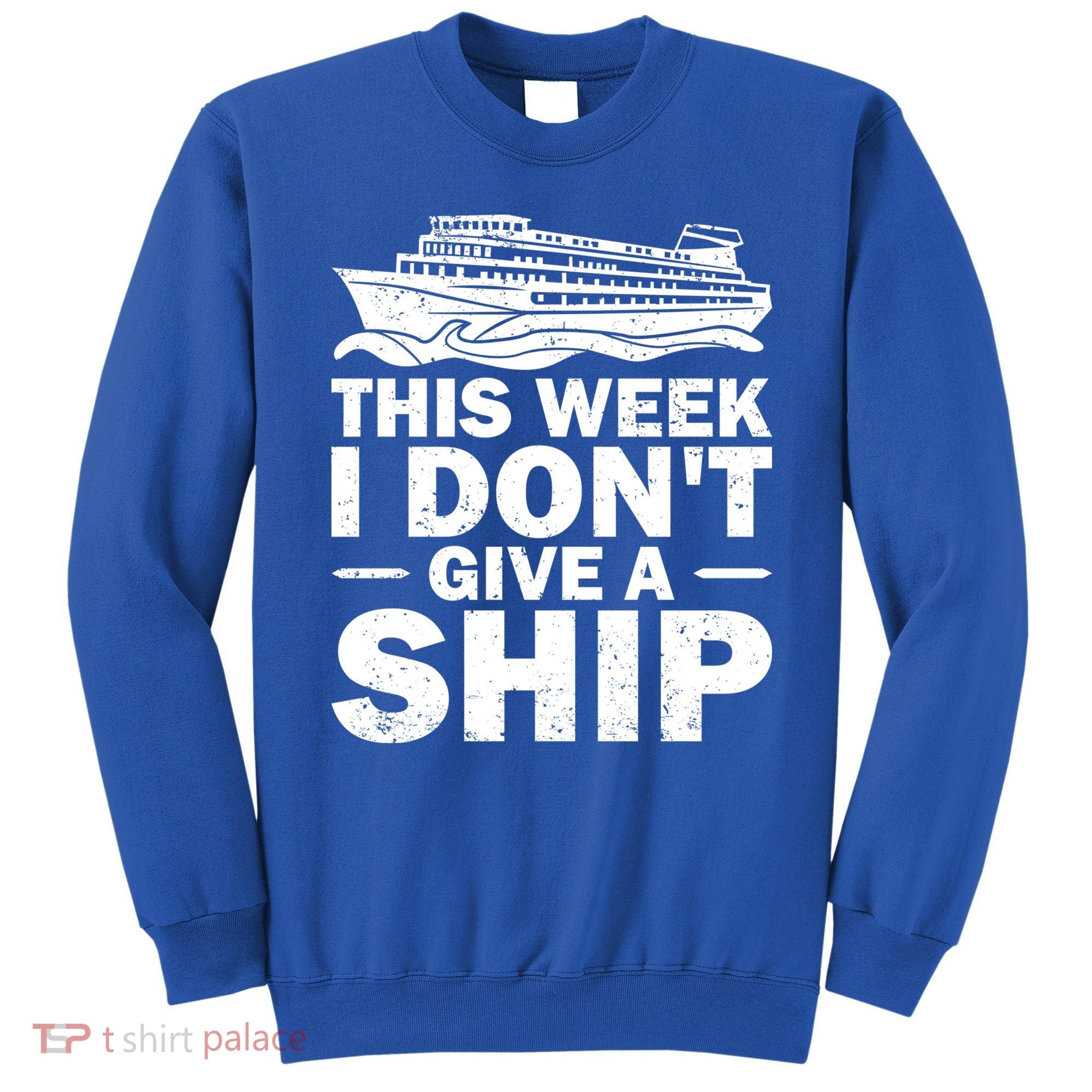 Cruise This Week I Don't Give A Ship Therapy Great Gift Sweatshirt