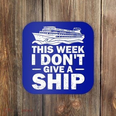 Cruise This Week I Don't Give A Ship Therapy Great Gift Coaster
