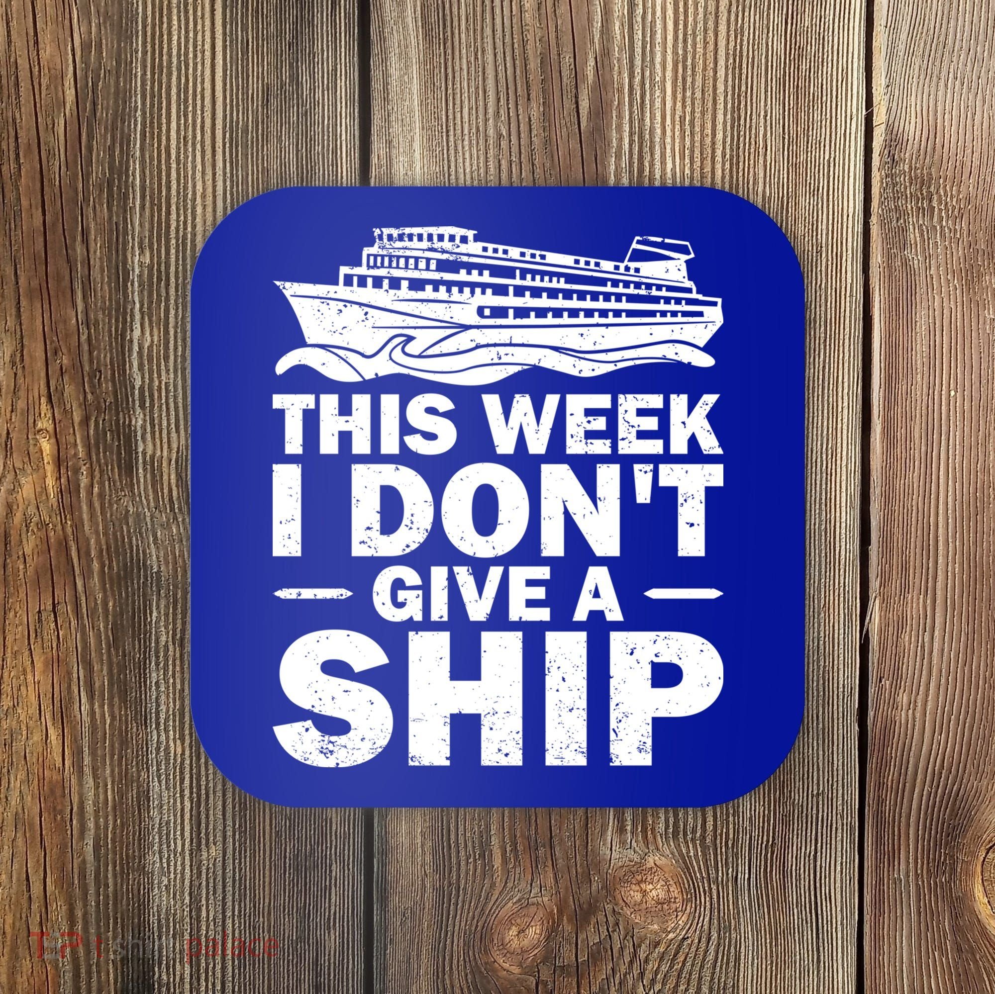 Cruise This Week I Don't Give A Ship Therapy Great Gift Coaster