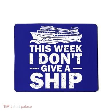 Cruise This Week I Don't Give A Ship Therapy Great Gift Mousepad
