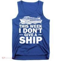 Cruise This Week I Don't Give A Ship Therapy Great Gift Tank Top thumb 0