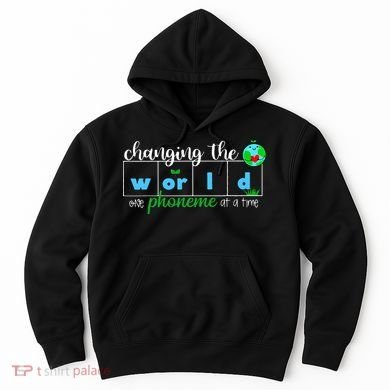 Changing The World One Phoneme At A Time Teacher Hoodie