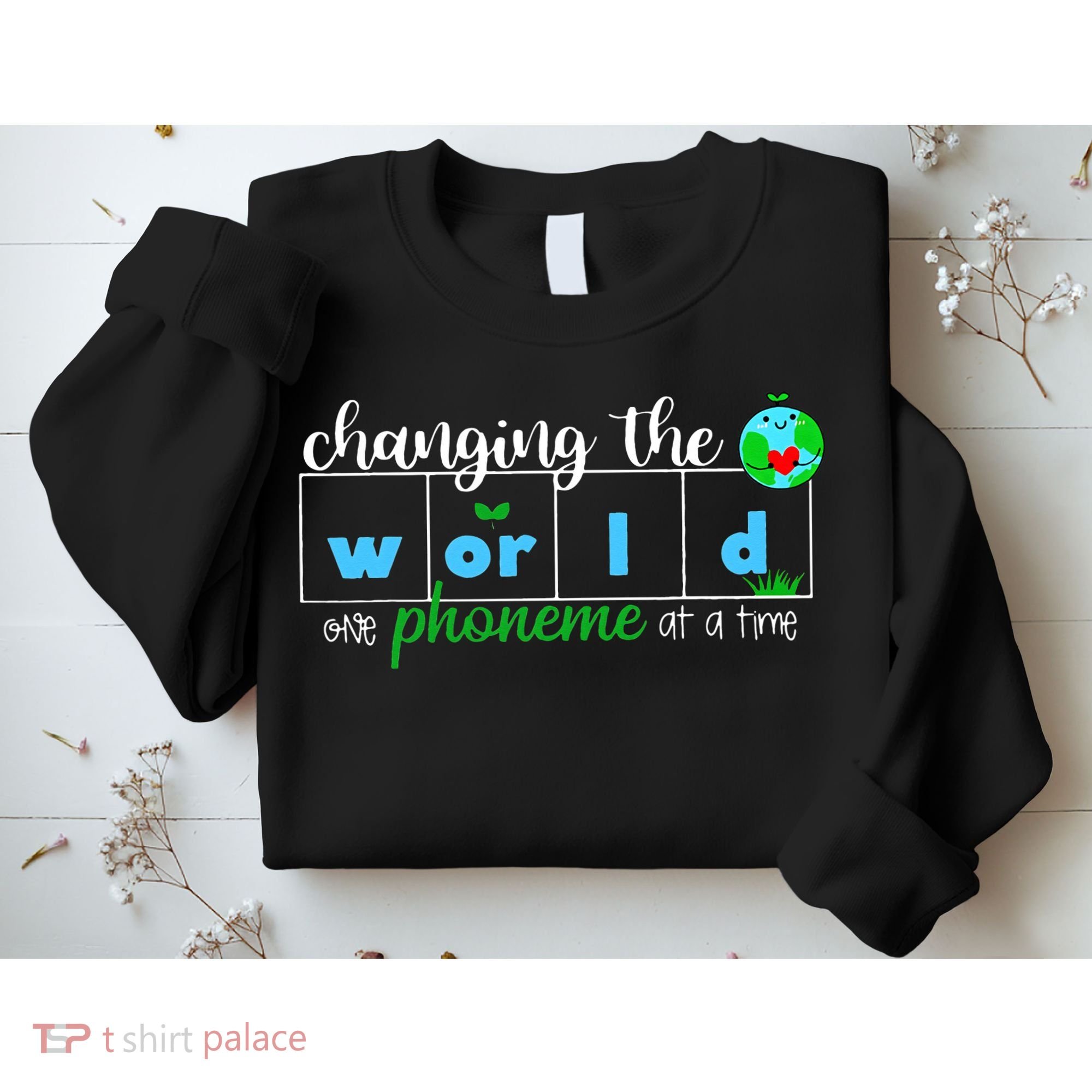 Changing The World One Phoneme At A Time Teacher Sweatshirt