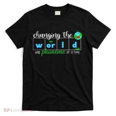 Changing The World One Phoneme At A Time Teacher T-Shirt