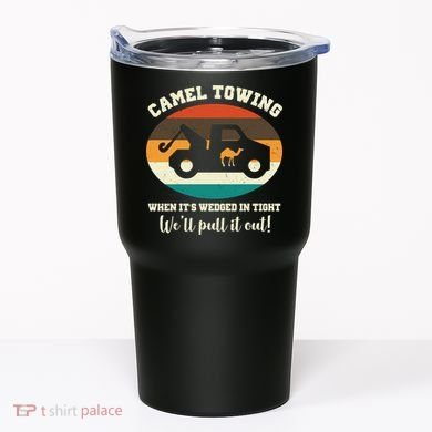 Camel Towing When It's Wedged In Tight We'll Pull It Out Tumbler