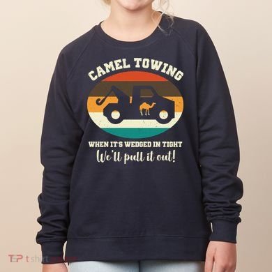 Camel Towing When It's Wedged In Tight We'll Pull It Out Women's Sweatshirt