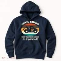 Camel Towing When It's Wedged In Tight We'll Pull It Out Hoodie thumb 0