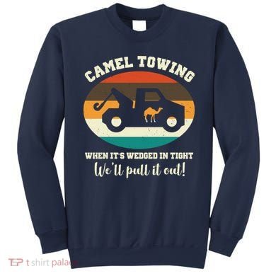 Camel Towing When It's Wedged In Tight We'll Pull It Out Sweatshirt